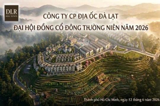 CÔNG TY CP ĐỊA ỐC ĐÀ LẠT TỔ CHỨC THÀNH CÔNG ĐẠI HỘI ĐỒNG CỔ ĐÔNG THƯỜNG NIÊN NĂM 2026